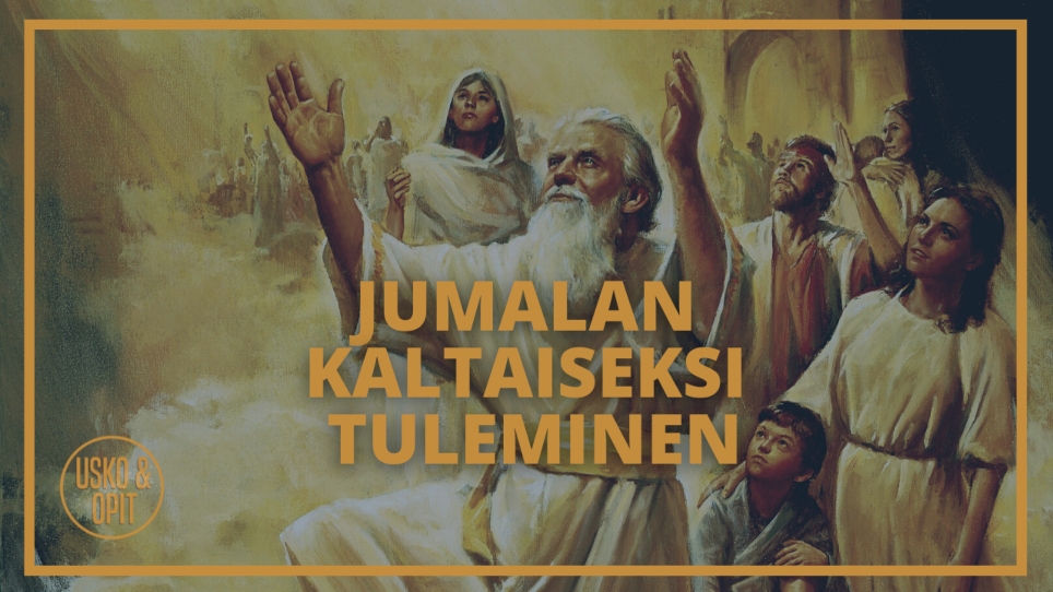 Usko ja Opit – Uskovatko myöhempien aikojen pyhät todella voivansa tulla Jumalan kaltaiseksi?